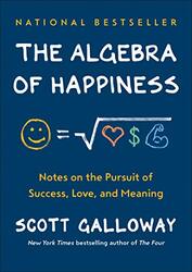 The Algebra of Happiness: Notes on the Pursuit of Success, Love, and Meaning , Hardcover by Galloway, Scott