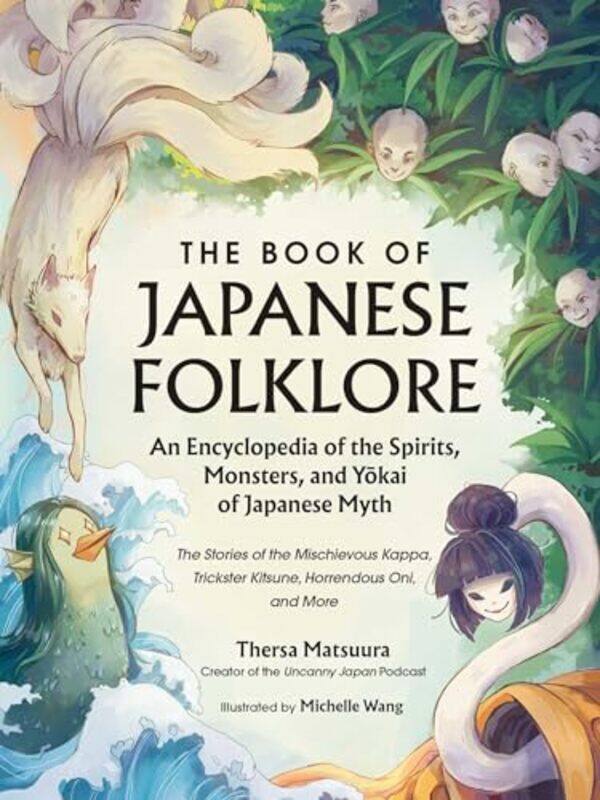 

The Book of Japanese Folklore An Encyclopedia of the Spirits Monsters and Yokai of Japanese Myth by Thersa MatsuuraMichelle Wang-Hardcover