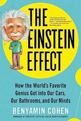 The Einstein Effect How The WorldS Favorite Genius Got Into Our Cars Our Bathrooms And Our Minds by Cohen Benyamin Paperback
