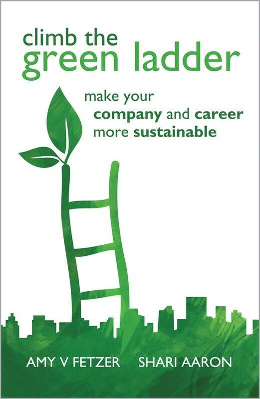 

Climb The Green Ladder Make Your Company And Career More Sustainable by Fetzer, Amy V. - Aaron, Shari - Hardcover