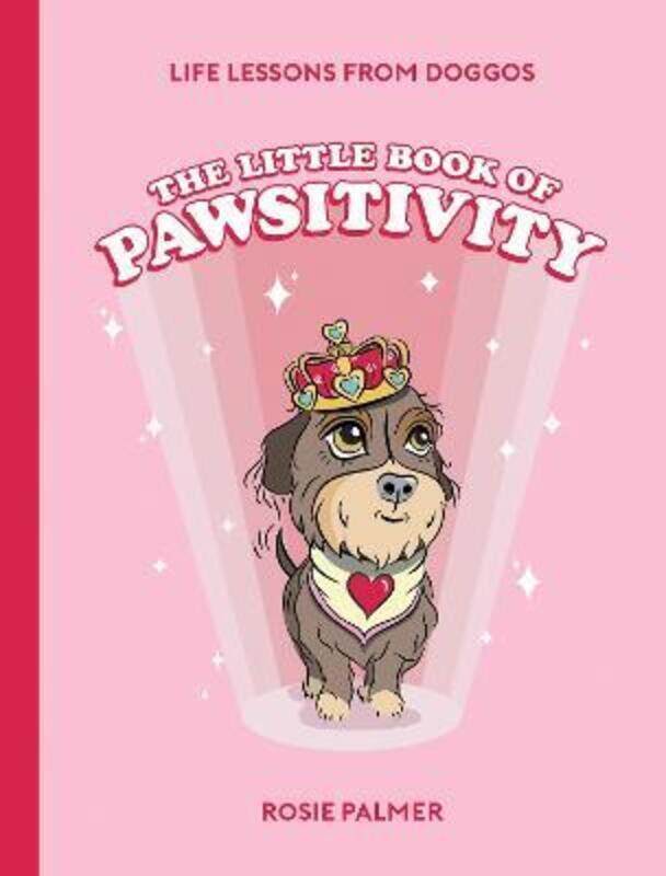 

The Little Book of Pawsitivity: Pawsitive Vibes, Life Lessons and Happiness Hacks We Can Learn From,Hardcover,ByPalmer, Rosie