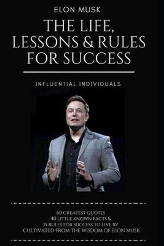 

Elon Musk: The Life, Lessons & Rules For Success,Paperback, By:Individuals, Influential