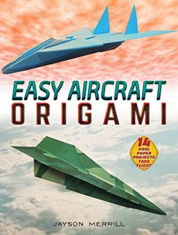 

Easy Aircraft Origami: 14 Cool Paper Projects Take Flight,Paperback,By:Merrill, Jayson