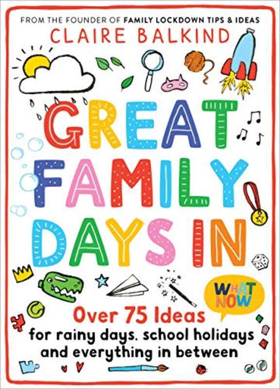 

Great Family Days In Over 75 Ideas For Rainy Days School Holidays And Everything In Between by Balkind, Claire - Paperback