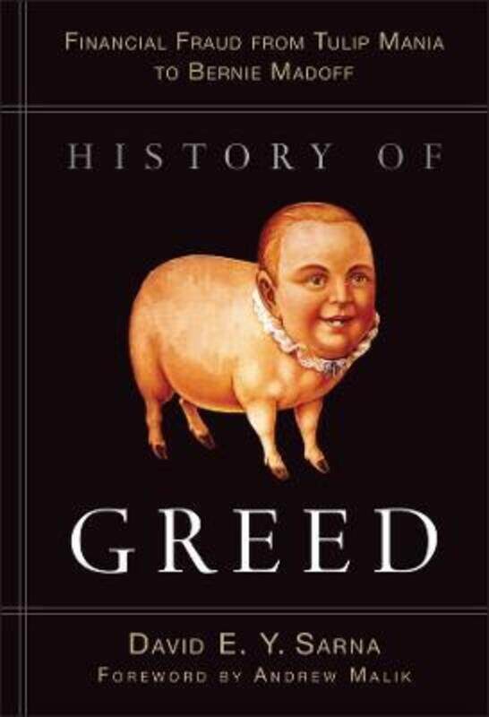 

History of Greed - Financial Fraud from Tulip Mania to Bernie Madoff,Hardcover,ByDEY Sarna