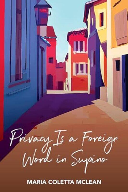 

Privacy Is a Foreign Word in Supino by Maria Coletta McLean-Paperback