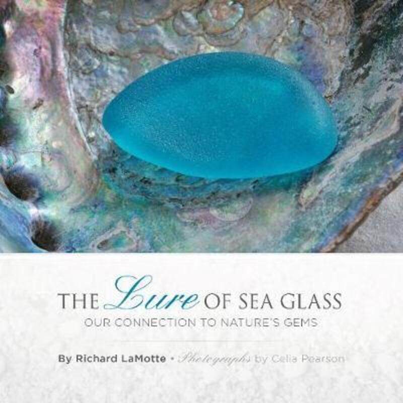 

The Lure of Sea Glass: Our Connection to Nature's Gems,Hardcover, By:LaMotte, Richard - Pearson, Celia