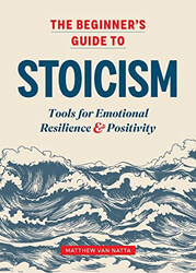 The Beginner's Guide To Stoicism, Paperback Book, By: Matthew Van Natta