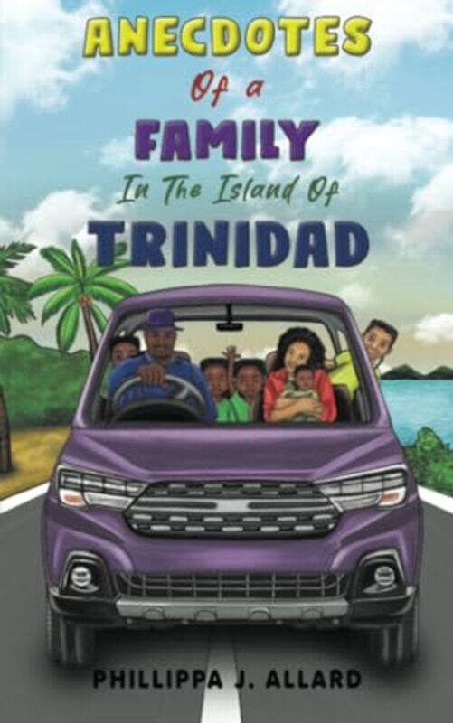 

Anecdotes of a Family in the Island of Trinidad by Phillippa J Allard-Paperback