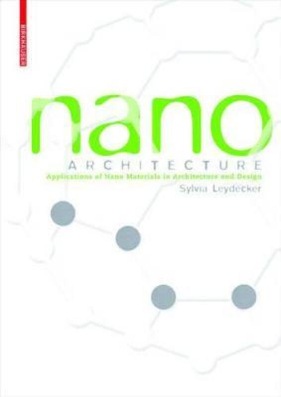Nano Architecture: Applications of Nano Materials in Architectural and Interior Design.paperback,By :Sylvia Leydecker