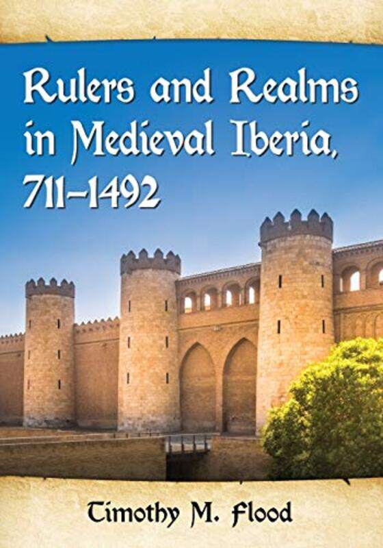

Rulers and Realms in Medieval Iberia 7111492 by Timothy M Flood-Paperback