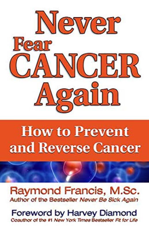 Never Fear Cancer Again , Paperback by Raymond Francis, MSc