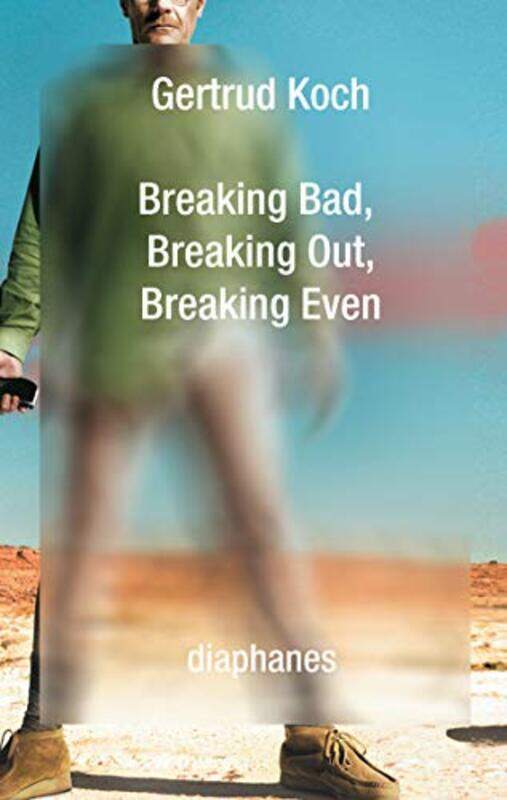 

Breaking Bad Breaking Out Breaking Even by Gertrud Koch-Paperback