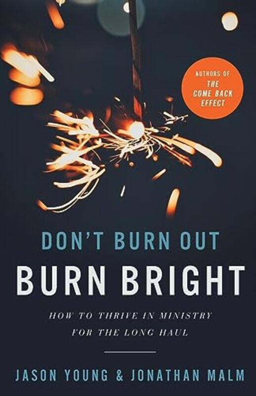 

Dont Burn Out Burn Bright How to Thrive in Ministry for the Long Haul by Jason YoungJonathan MalmRay Johnston-Paperback