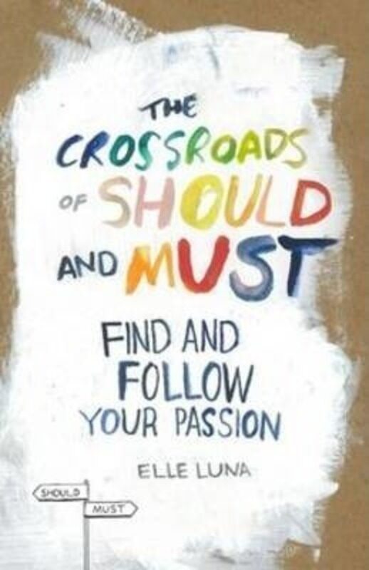 

The Crossroads of Should and Must: Find and Follow Your Passion.Hardcover,By :Elle Luna