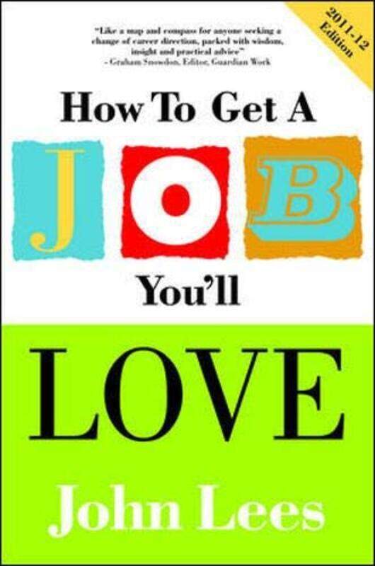 

How to Get a Job You'll Love 2011-2012 Edition, Paperback Book, By: John Lees