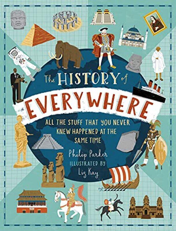 

The History of Everywhere All the Stuff That You Never Knew Happened at the Same Time by Philip ParkerLiz Kay-Hardcover