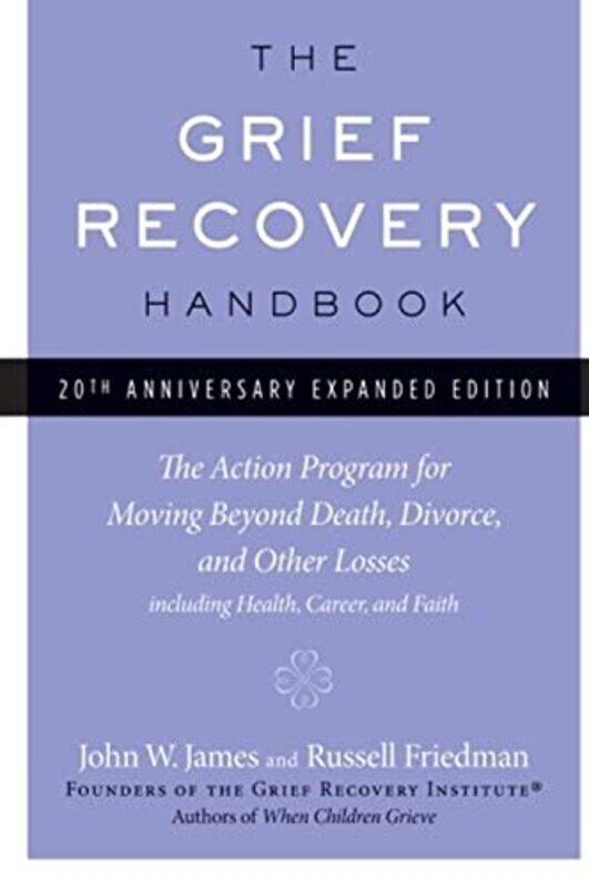 

The Grief Recovery Handbook: (20th Anniversary Edition): The Action Program for Moving Beyond Death,,Paperback,by:John W. James