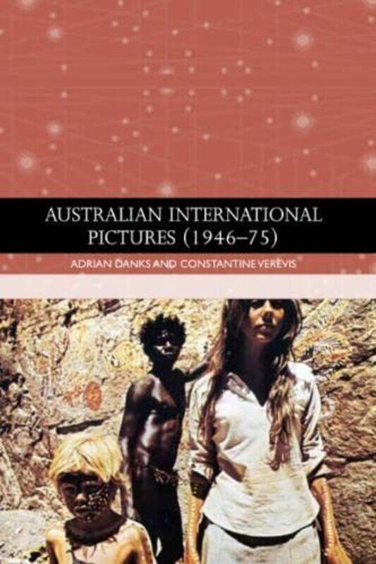 

Australian International Pictures 1946 75 by Andrew RothwellJoss MoorkensMaria Fernandez-ParraJoanna DruganFrank Austermuehl-Hardcover