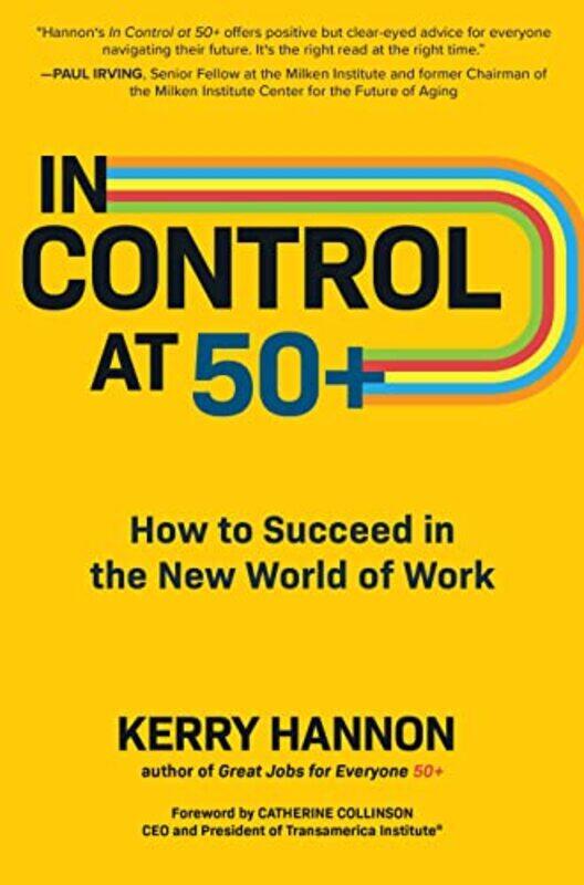 

In Control at 50 How to Succeed in the New World of Work by Kerry Hannon-Hardcover