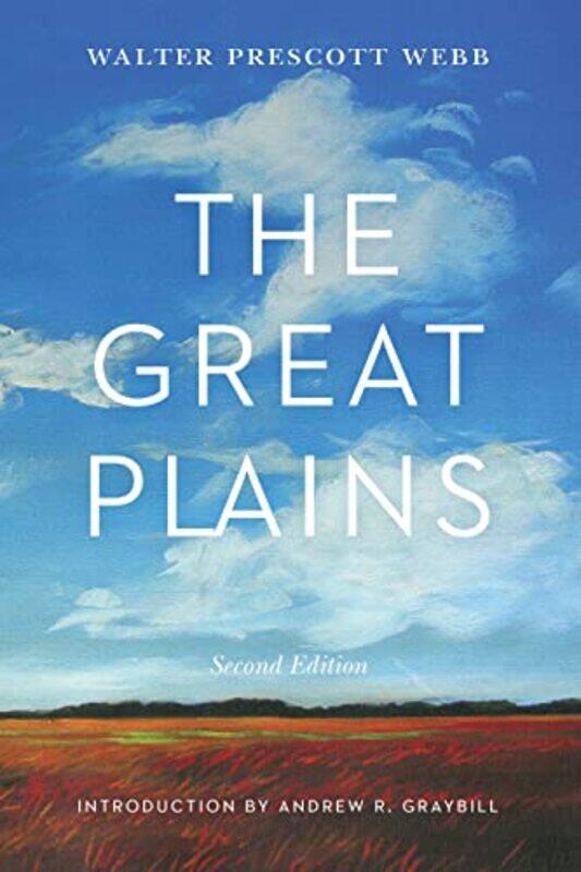 

The Great Plains Second Edition by Walter Prescott Webb-Paperback