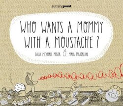 WHO WANTS A MOMMY WITH A MOUSTACHE?, Hardcover Book, By: Dalia Mirza