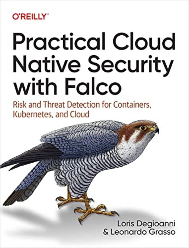 

Practical Cloud Native Security With Falco by Loris DegioanniLeonardo Grasso-Paperback