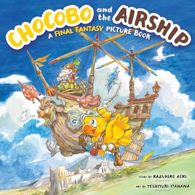 

Chocobo and the Airship A Final Fantasy Picture Book by Kazuhiko AokiToshiyuki Itahana-Hardcover