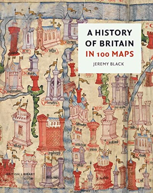 A History of Britain in 100 Maps,Hardcover by Black, Jeremy