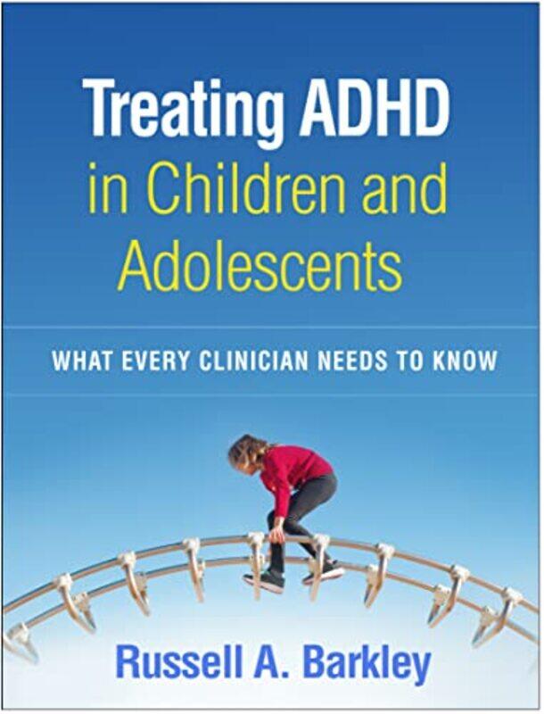 

Treating ADHD in Children and Adolescents by Russell A Virginia Commonwealth University School of Medicine, United States Barkley-Hardcover