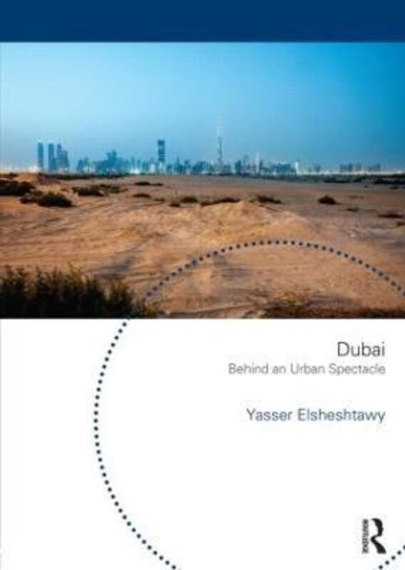 Dubai: Behind an Urban Spectacle.paperback,By :Elsheshtawy, Yasser (UAE University, United Arab Emirates)