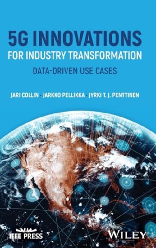 5G Innovations For Industry Transformation Datadriven Use Cases By Collin, Jari (Aalto University, Finland) - Pellikka, Jarkko (Mobile Networks, Nokia) - Penttinen, Jy - Hardcover