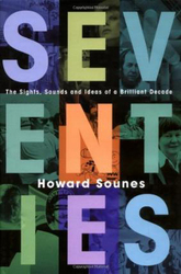 Seventies: The Sights, Sounds and Ideas of a Brilliant Decade, Paperback Book, By: Howard Sounes