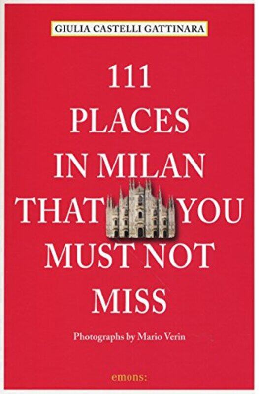 

111 Places in Milan That You Must Not Miss by Giulia Castelli Gattinara-Paperback