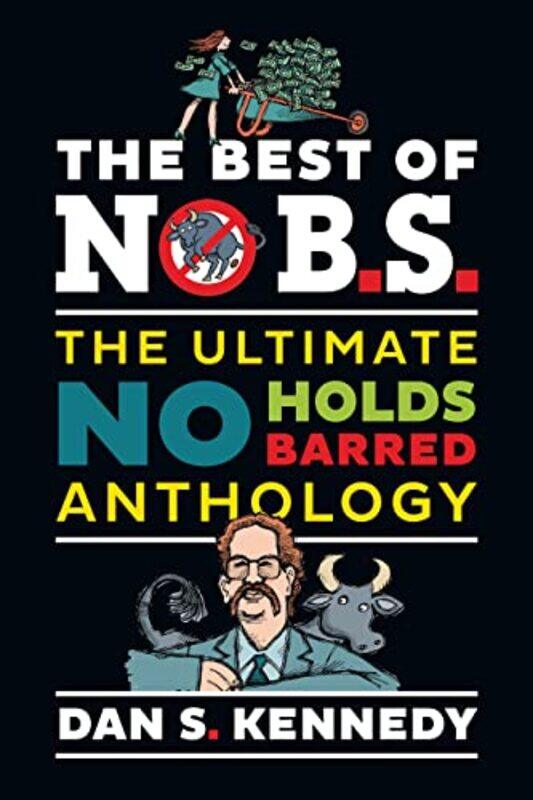 

The Best Of No Bs The Ultimate No Holds Barred Anthology By Kennedy Dan S Paperback