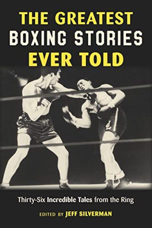 

The Greatest Boxing Stories Ever Told by Jeff Silverman-Paperback