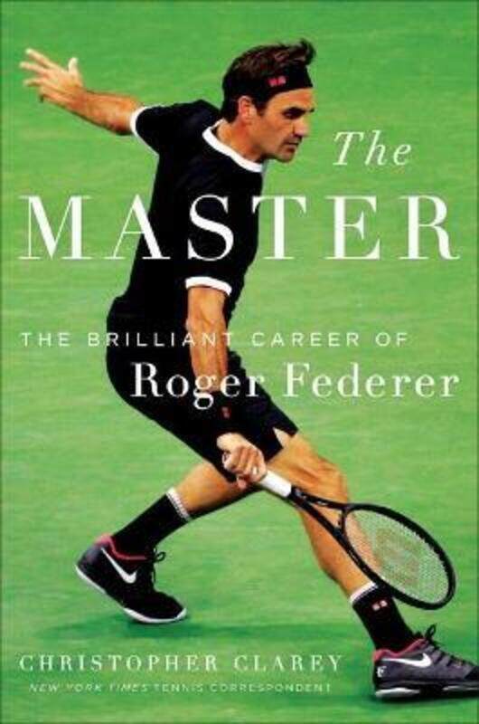 

The Master: The Long Run and Beautiful Game of Roger Federer,Hardcover, By:Clarey, Christopher