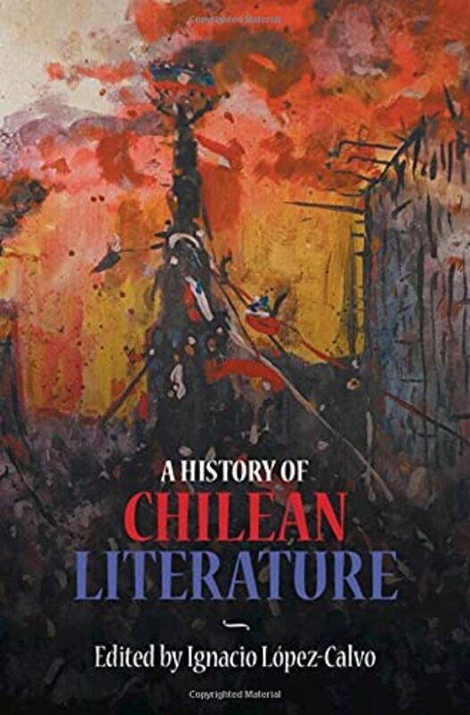 

A History of Chilean Literature by Ignacio Lopez-Calvo-Hardcover