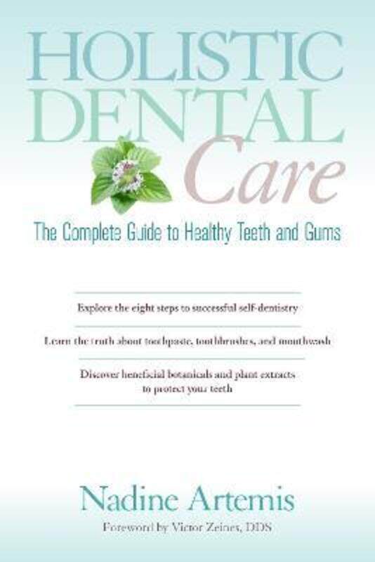 

Holistic Dental Care: The Complete Guide to Healthy Teeth and Gums.paperback,By :Artemis, Nadine - Zeines, Victor