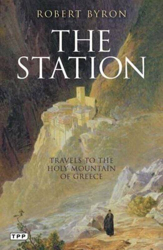 

The Station: Travels to the Holy Mountain of Greece, Paperback Book, By: Robert Byron