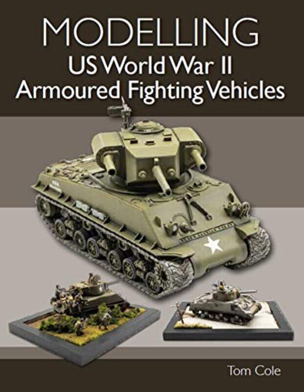 

Modelling US World War II Armoured Fighting Vehicles by Tom Cole-Paperback