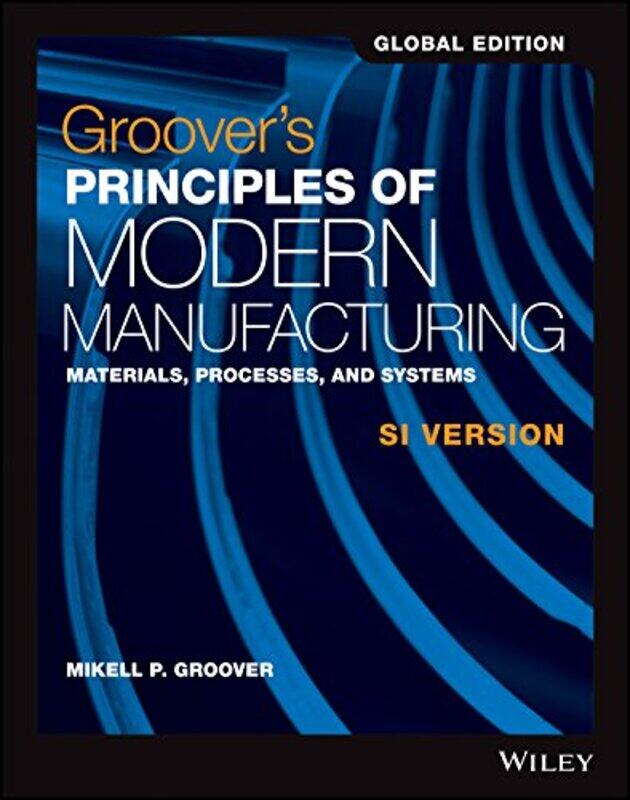 

Groovers Principles Of Modern Manufacturing Materials Processes And Systems Si Version by Groover, Mikell P. - Paperback