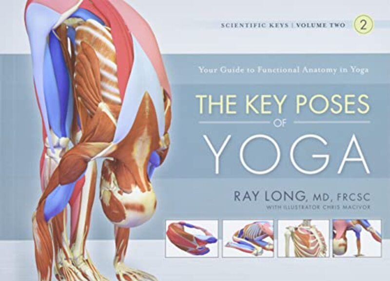 Key Poses Of Yoga The Scientific Keys Vol 2 by Long, Ray, MD FRCSC Paperback