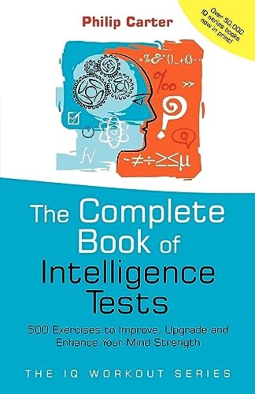 The Complete Book of Intelligence Tests 500 Exercises to Improve Upgrade and Enhance Your Mind Str by Carter, Philip Paperback