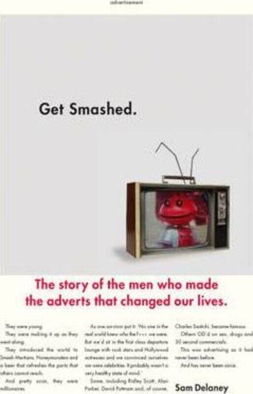 

Get Smashed!: The Story of the Men Who Made the Adverts That Changed Our Lives.paperback,By :Sam Delaney