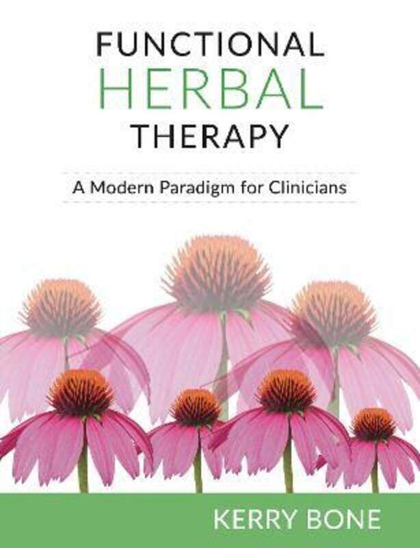 

Functional Herbal Therapy: A Modern Paradigm for Clinicians,Hardcover, By:Bone, Kerry