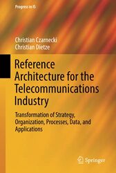 Reference Architecture For The Telecommunications Industry: Transformation Of Strategy, Organization By Czarnecki, Christian - Dietze, Christian Hardcover