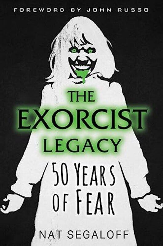 

The Exorcist Legacy 50 Years Of Fear By Segaloff, Nat Hardcover