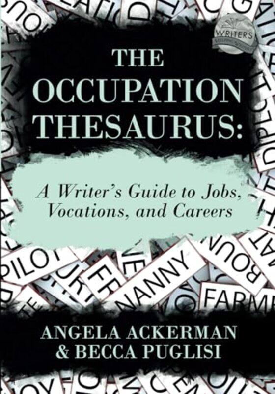 

The Occupation Thesaurus A Writers Guide To Jobs Vocations And Careers by Ackerman, Angela - Puglisi, Becca - Paperback