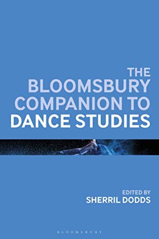 

The Bloomsbury Companion to Dance Studies by Paul Kerensa-Paperback